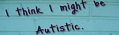 I Think I Might Be Autistic. Now What?